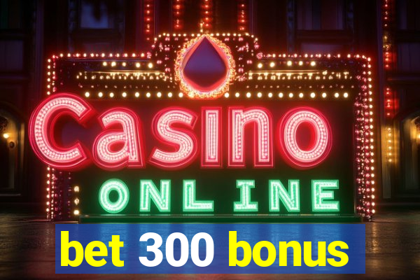 bet 300 bonus